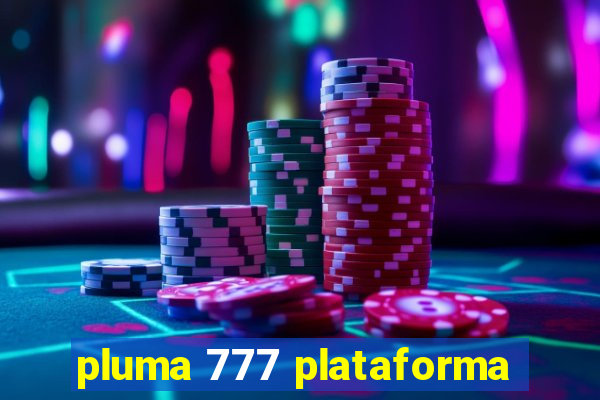 pluma 777 plataforma